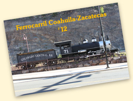 Ferrocarril Coahuila-Zacatecas #12, Blackhawk, CO Ferrocarril Coahuila-Zacatecas #12, Blackhawk, CO